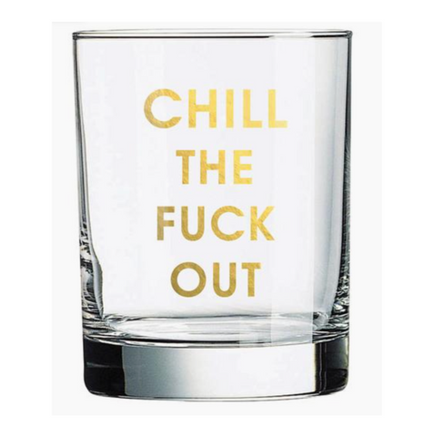 Chill The Fuck Out Rocks Glass