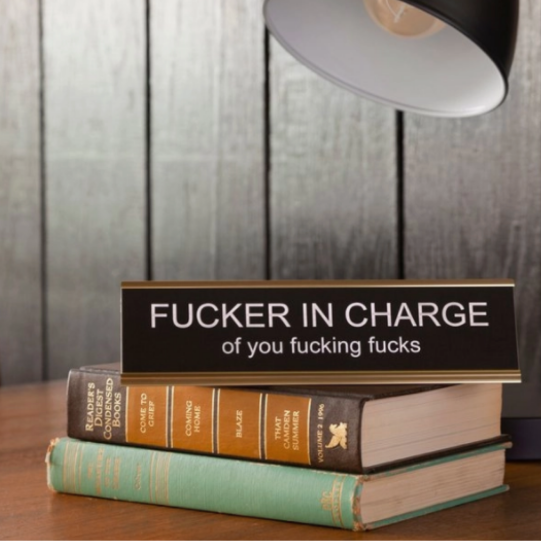 Fucker In Charge Of You Fucking Fucks Nameplate