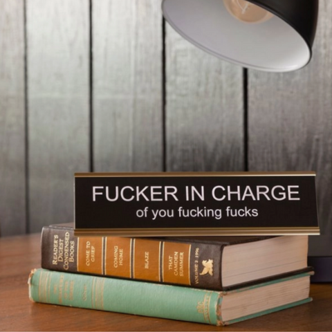 Fucker In Charge Of You Fucking Fucks Nameplate